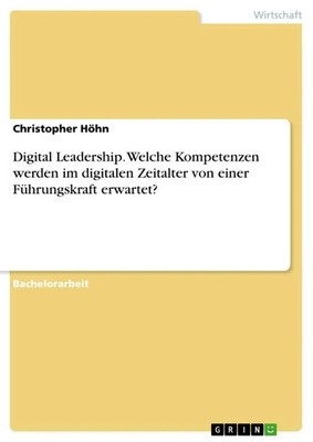 Digital Leadership. Welche Kompetenzen werden im digitalen Zeitalter von...