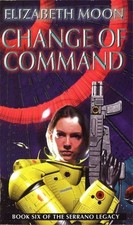 Moon, Elizabeth : Change Of Command: Book 6: Serrano Legac Fast and FREE P & P