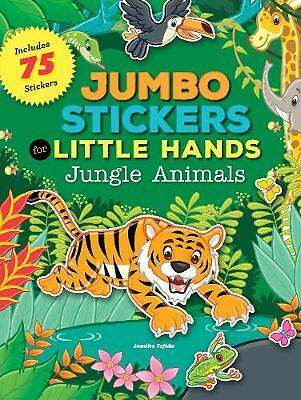Jumbo Stickers for Little Hands: Jungle Animals: Includes 75 Stickers by...