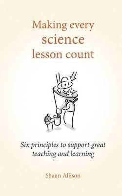 Making Every Science Lesson Count, Shaun Allison,