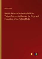 Memoir Extracted And Compiled From Various Sources, To Illustrate The Origin...