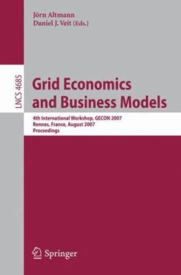 Grid Economics and Business Models : 4th International Workshop, Gecon 2007, ...
