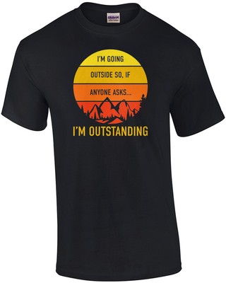 I'm going outside. so if anyone asks... I'm outstanding. Funny camping outdoo...