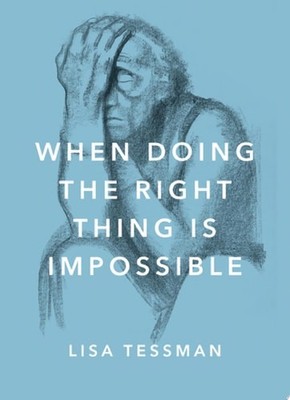 When Doing the Right Thing Is Impossible (Philosophy in Action) - Tessman, Lisa