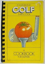 I'd Rather Play Golf Than Cook...: A Cookbook for Duffers