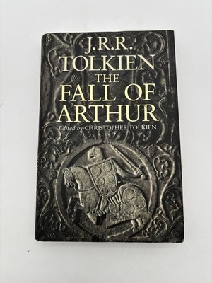 The Fall of Arthur by J. R. R. Tolkien Edited by Christopher Tolkien 2013 HC DJ
