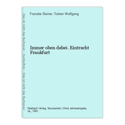 Immer oben dabei. Eintracht Frankfurt Franzke Rainer und Tobien Wolfgang: