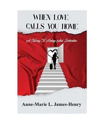 When Love Calls You Home: A Journey to Healing and Restoration, Anne-Marie L. Ja
