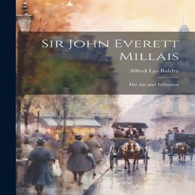 Sir John Everett Millais His Art and Influence Alfred Lys Baldry