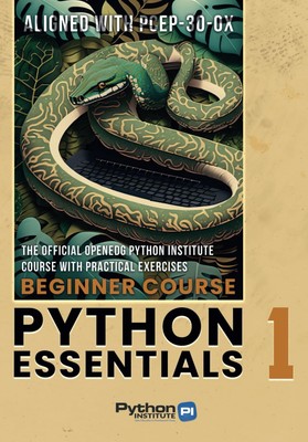 Python Essentials 1: The Official OpenEDG Python Institute Course Book   A...