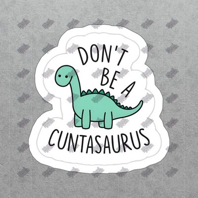 Cute Dinosaur Vinyl Sticker Dont Be a Cuntasaurus Fun Decal for #527570