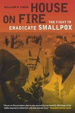 House on Fire: The Fight to Eradicate Smallpo...