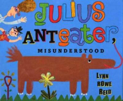 Julius Anteater, Misunderstood - Hardcover By Reed, Lynn Rowe - GOOD ...