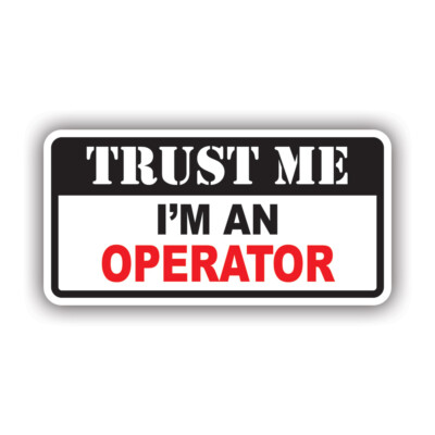 Trust Me I'm an Operator Sticker Decal - Weatherproof - hard hat hardhat labor
