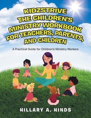 Hinds - Kidzstrive the Children's Ministry Workbook for Teachers Pare - X555z