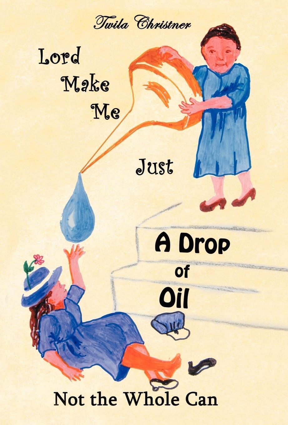 Twila Christner | Lord Make Me Just A Drop Of Oil | Buch | Englisch