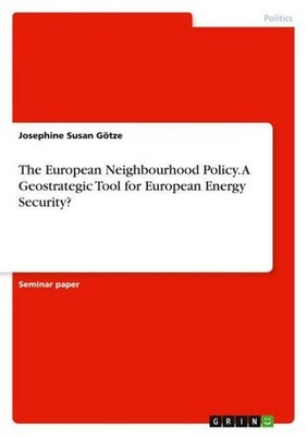 The European Neighbourhood Policy. A Geostrategic Tool for European Energy Secur