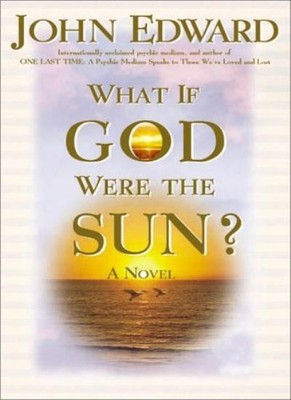 What If God Were the Sun?,John Edward