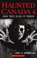 Haunted Canada 4: More True Tales of Terror - paperback Sutherland, Joel A.