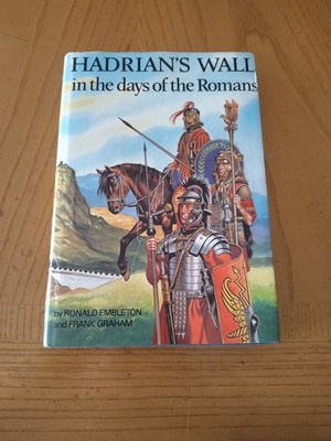Hadrian's Wall in the Days of the Romans by Ronald Embleton and Frank Graham PB