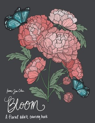 Bloom: A Floral Adult Coloring Book - paperback Chen, Karen Sue