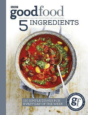 Good Food: 5 Ingredients: 130 simple dishes for every day of the week by Good...