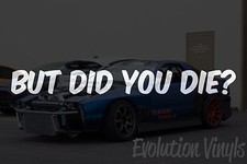 But Did You Die Sticker Decal V1 - Jdm Lowered Stance Low Drift Slammed Turbo