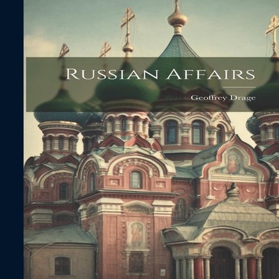 Russian Affairs Geoffrey Drage Hardcover Creative Media Partners
