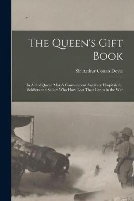 Das Geschenkbuch der Königin: zugunsten der Rekonvaleszenten-Hilfskrankenhäuser von Queen Mary