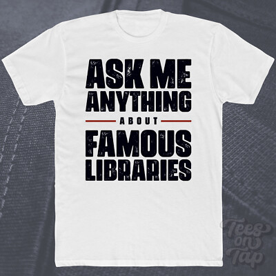 ASK ME ANYTHING ABOUT FAMOUS LIBRARIES T-SHIRT Architektur Bücher Wissen cool