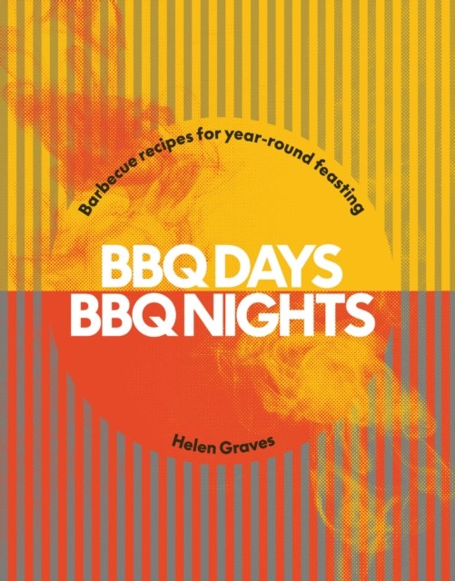 BBQ Days, BBQ Nights Barbecue Recipes for Year-Round Feasting by Helen Graves - Image 7