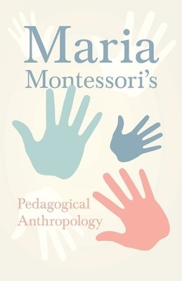 Maria Montessori Maria Montessori's Pedagogical Anthropology (Taschenbuch)