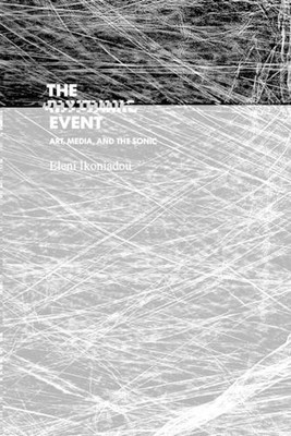 The Rhythmic Event: Art, Media, and the Sonic by Eleni Ikoniadou Paperback Book