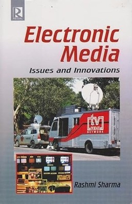 Electronic Media: Issues and Innovations by Rashmi Sharma HARDBACK 9788189915506