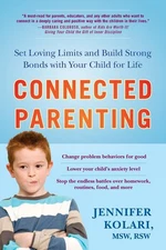 Connected Parenting: Set Loving Limits and Build Strong Bonds with Your Chil...