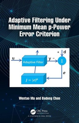 Adaptive Filtering Under Minimum Mean p-Power Error Criterion by Wentao Ma Hardc