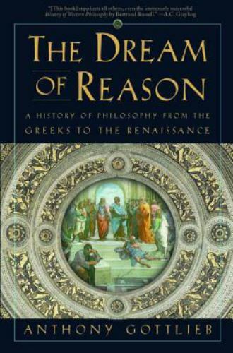 Dream of Reason : A History of Philosophy from the Greeks to the Renaissance by