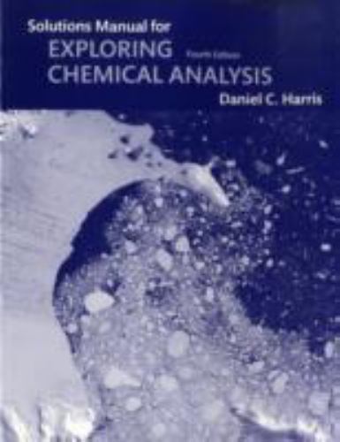 Student Solutions Manual for Exploring Chemical Analysis by Daniel C. Harris (2008, Trade ...