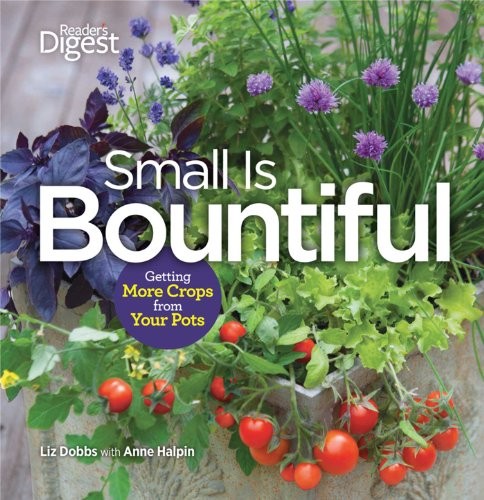 Small Is Bountiful: Getting More Crops..., Halpin, Anne