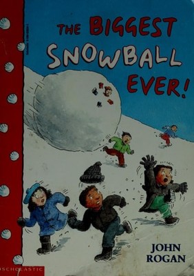 The Biggest Snowball Ever! by Rogan, John, Good Book