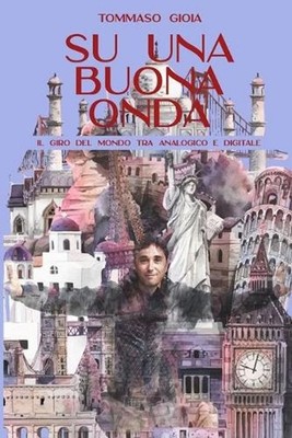 Su una buona onda: Il giro del mondo tra analogico e digitale by Tommaso Gioia (
