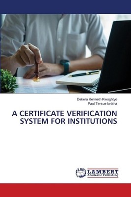 A Certificate Verification System for Institutions by Dekera Kenneth Kwaghtyo Pa