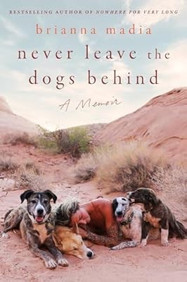 Never Leave the Dogs Behind: A Memoir, Madia, Brianna, Used; Very Good Book