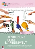 Berufsorientierung In Der FöRderschule - Ausbildung, Beruf Und Arbeitswelt