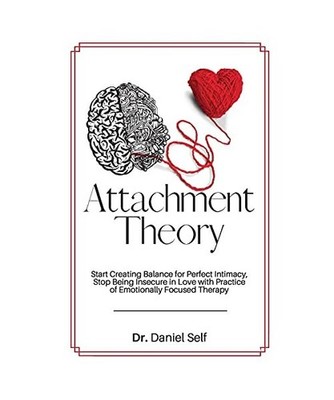 Attachment Theory: Start Creating Balance for Perfect Intimacy, Stop Being Insec