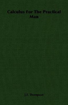 Calculus for the Practical Man, Paperback by Thompson, J. E., Brand New, Free...