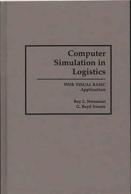 Computer Simulation in Logistics: With Visual Basic Application by Roy Nersesian