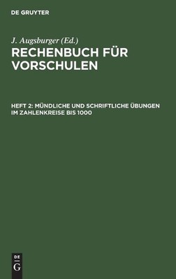 Mndliche Und Schriftliche bungen Im Zahlenkreise Bis 1000. by J. Augsburger (Ger