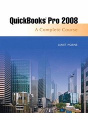 Quickbooks Pro 2008 Complete Course by Janet Horne