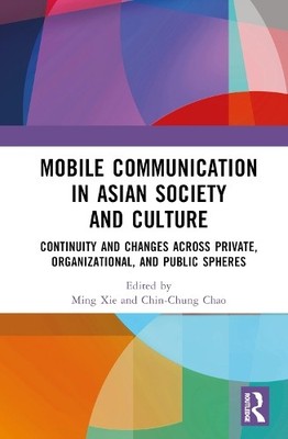Mobile Communication in Asian Society and Culture by Ming Xie... - 9781032354675